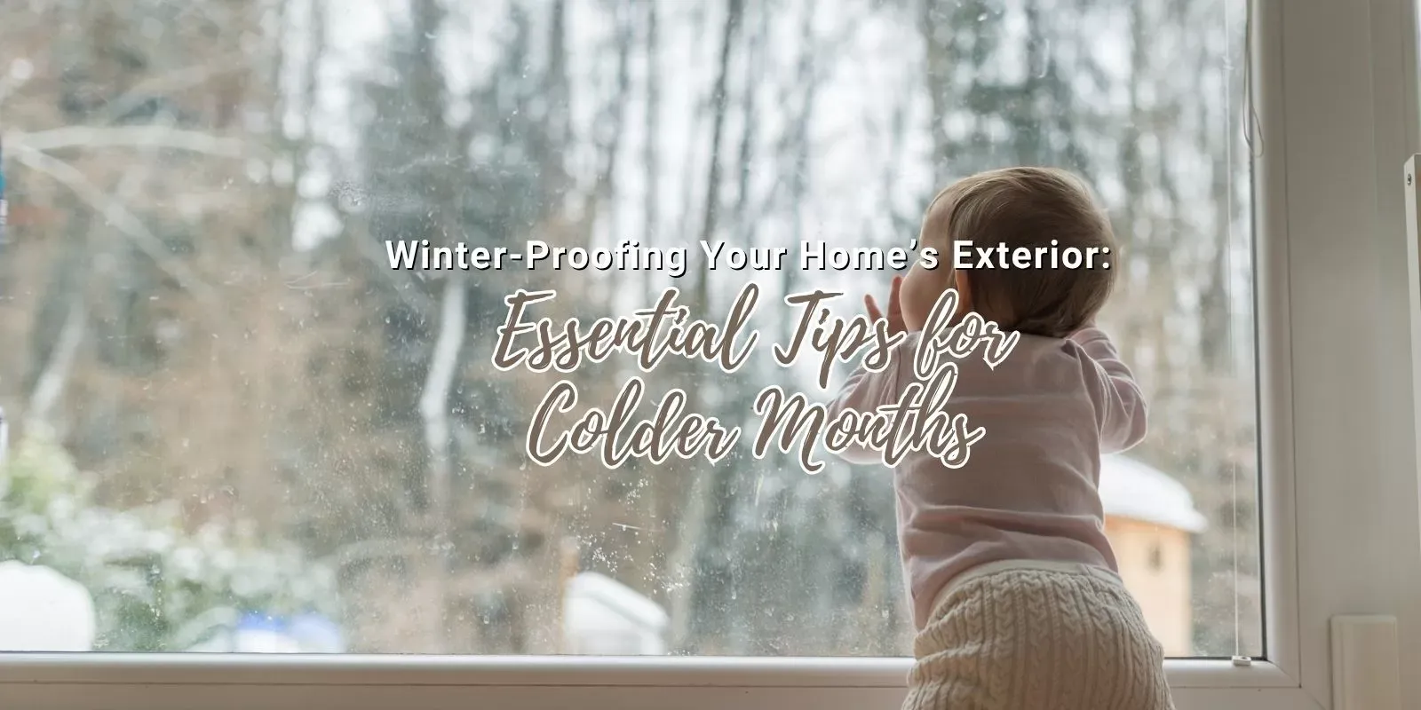 Winter-Proofing Your Home’s Exterior: Essential Tips for Colder Months